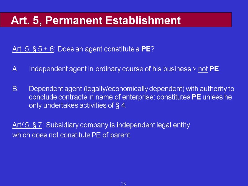 28 Art. 5, Permanent Establishment Art. 5, § 5 + 6: Does an agent